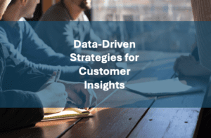 Data-driven strategies for customer insights.